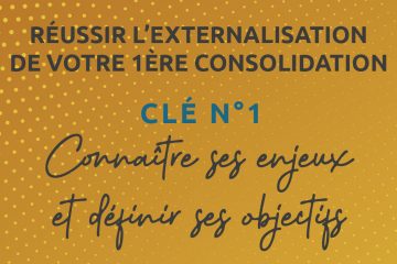 Réussir l’externalisation de votre première consolidation – Clé n°1