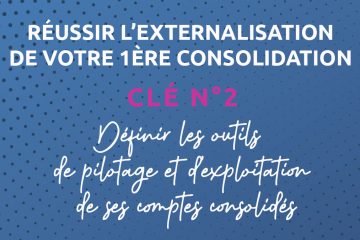 Réussir l’externalisation de votre première consolidation – Clé n°2