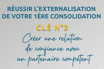 Réussir l’externalisation de votre première consolidation – Clé n°3